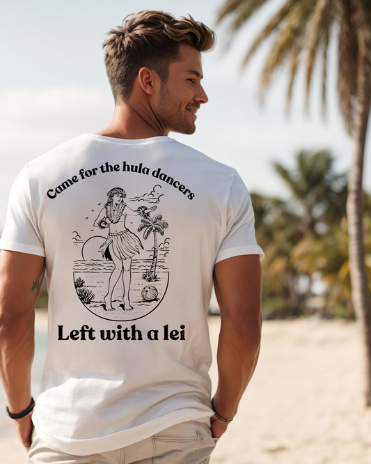 Men's t-shirt with Came for the Hula Dancers Left with a Lei Hawaiian design